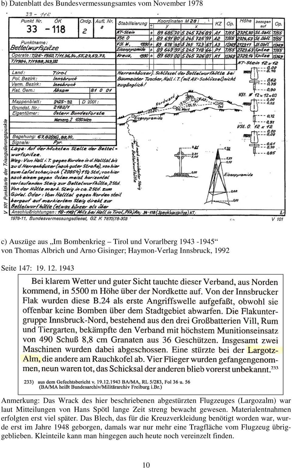 1943 Anmerkung: Das Wrack des hier beschriebenen abgestürzten Flugzeuges (Largozalm) war laut Mitteilungen von Hans Spötl lange Zeit streng bewacht gewesen.