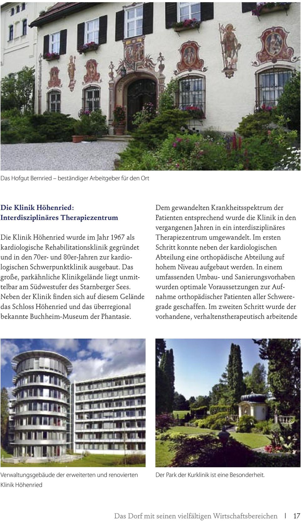 Neben der Klinik finden sich auf diesem Gelände das Schloss Höhenried und das überregional bekannte Buchheim-Museum der Phantasie.
