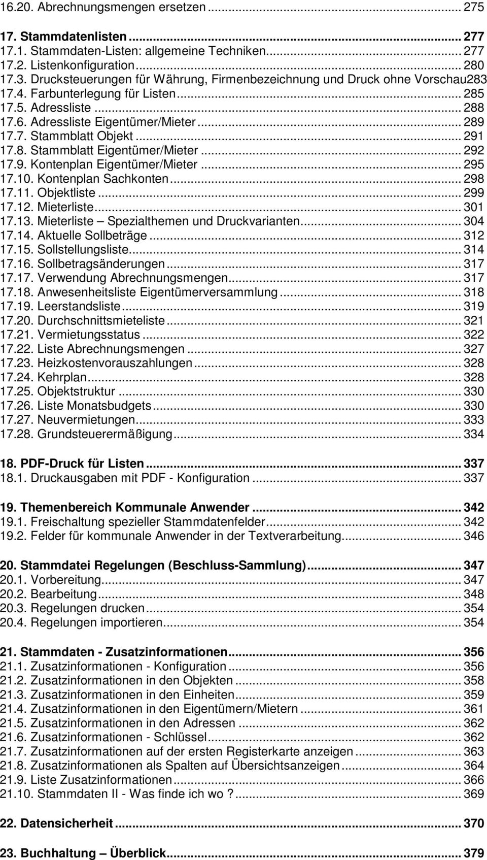 .. 291 17.8. Stammblatt Eigentümer/Mieter... 292 17.9. Kontenplan Eigentümer/Mieter... 295 17.10. Kontenplan Sachkonten... 298 17.11. Objektliste... 299 17.12. Mieterliste... 301 17.13.