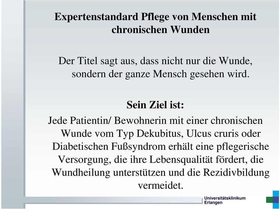 Sein Ziel ist: Jede Patientin/ Bewohnerin mit einer chronischen Wunde vom Typ Dekubitus, Ulcus cruris