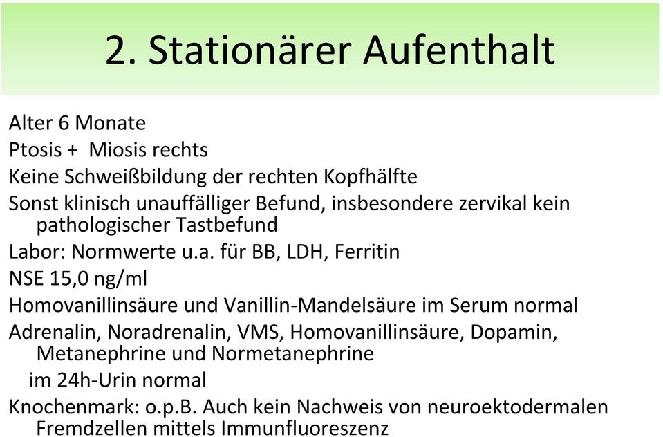ng/ml Homovanillinsäure und Vanillin Mandelsäure im Serum normal Adrenalin, Noradrenalin, VMS, Homovanillinsäure, Dopamin,