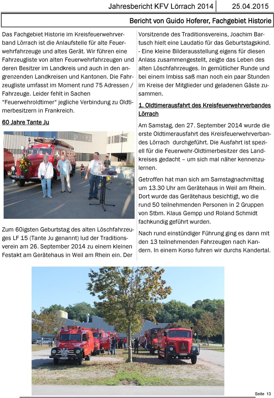 Wir führen eine Fahrzeugliste von alten Feuerwehrfahrzeugen und deren Besitzer im Landkreis und auch in den angrenzenden Landkreisen und Kantonen.