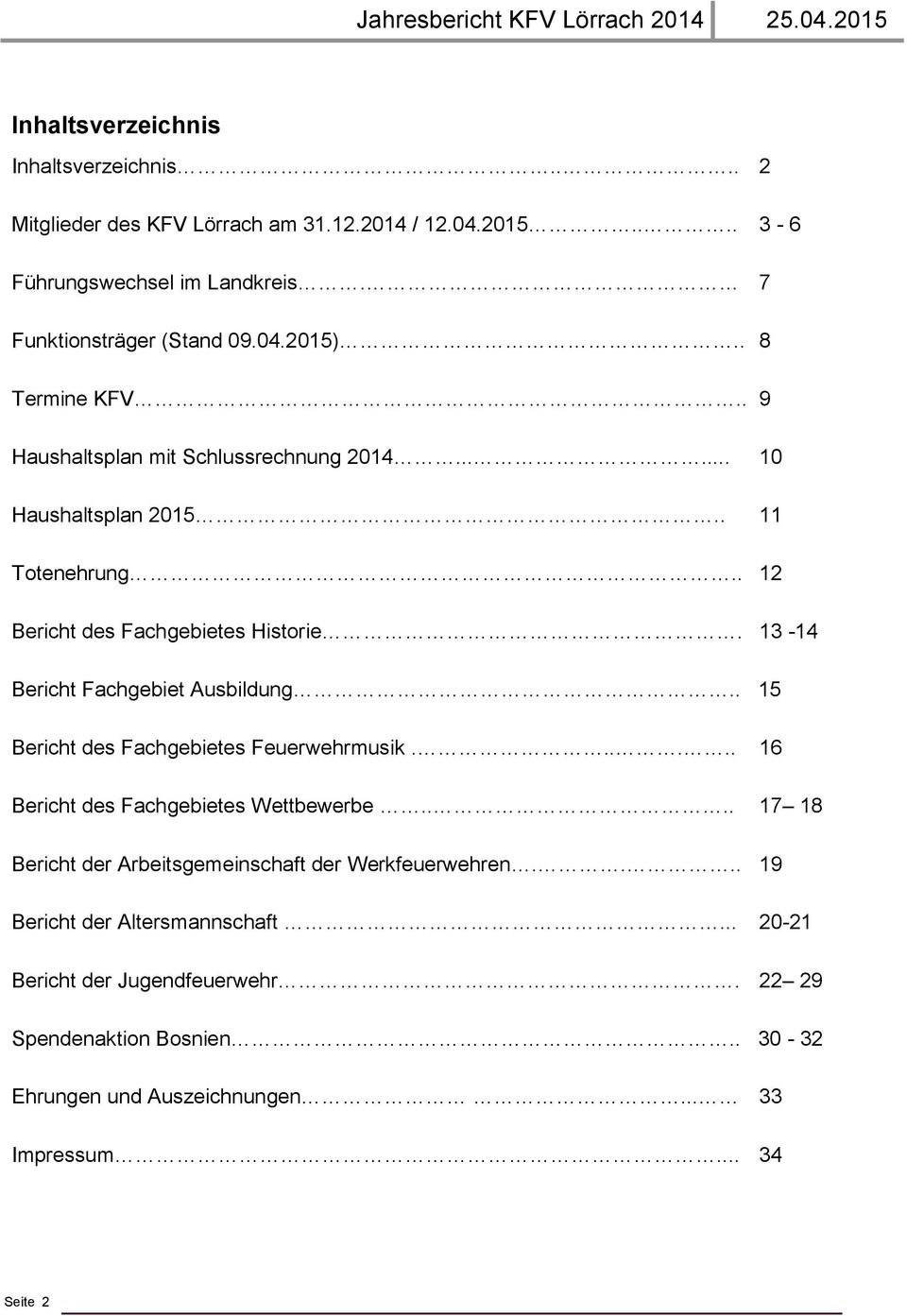 13-14 Bericht Fachgebiet Ausbildung.. 15 Bericht des Fachgebietes Feuerwehrmusik...... 16 Bericht des Fachgebietes Wettbewerbe.