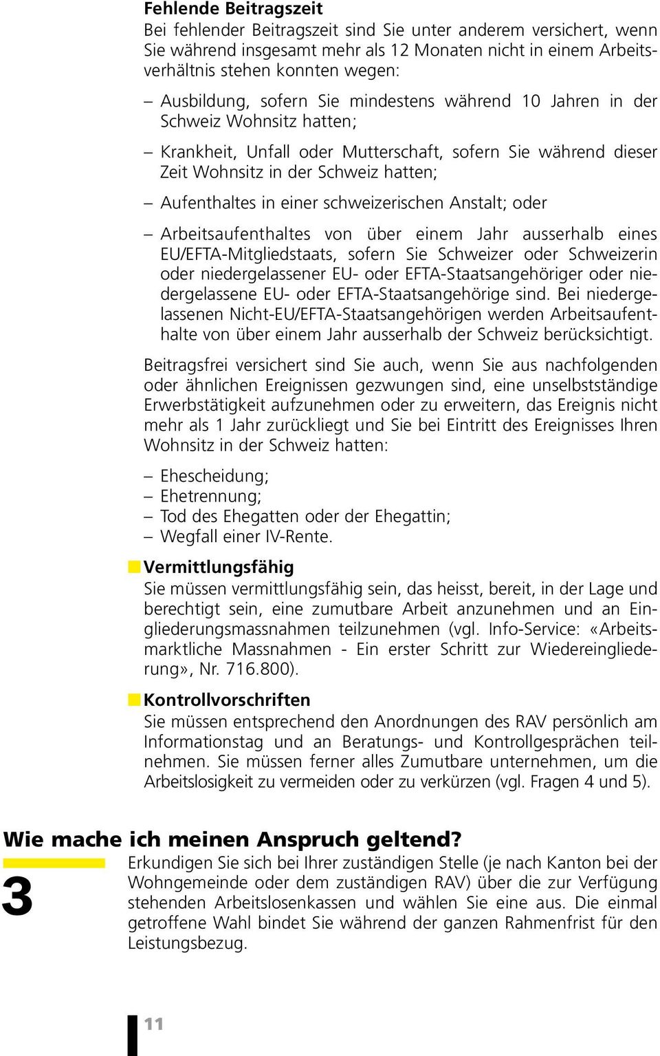 schweizerischen Anstalt; oder Arbeitsaufenthaltes von über einem Jahr ausserhalb eines EU/EFTA-Mitgliedstaats, sofern Sie Schweizer oder Schweizerin oder niedergelassener EU- oder