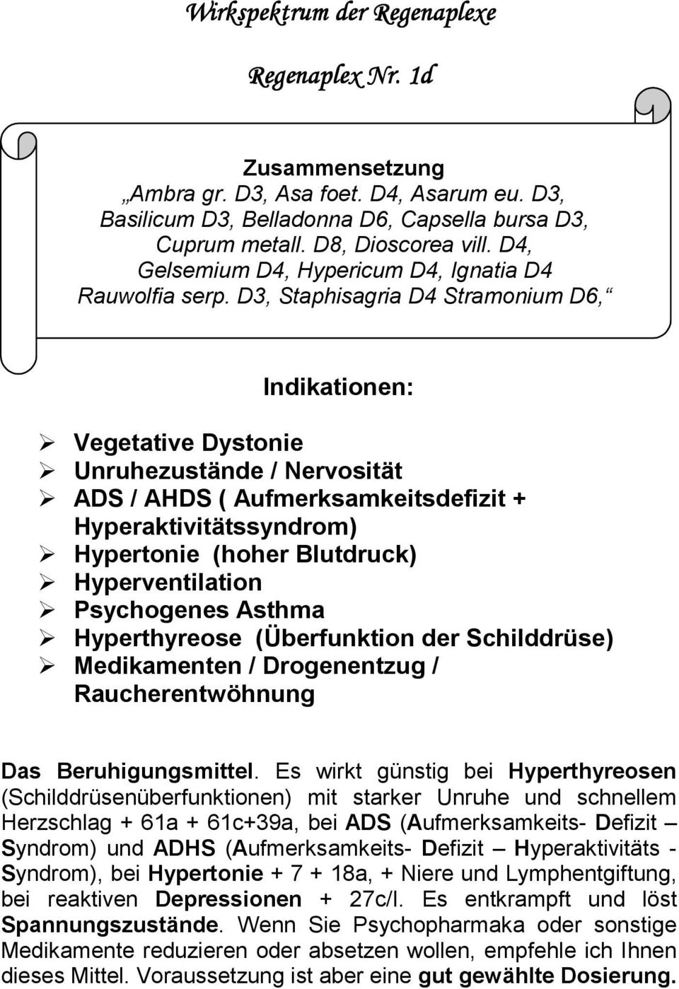 D3, Staphisagria D4 Stramonium D6, Indikationen: Vegetative Dystonie Unruhezustände / Nervosität ADS / AHDS ( Aufmerksamkeitsdefizit + Hyperaktivitätssyndrom) Hypertonie (hoher Blutdruck)