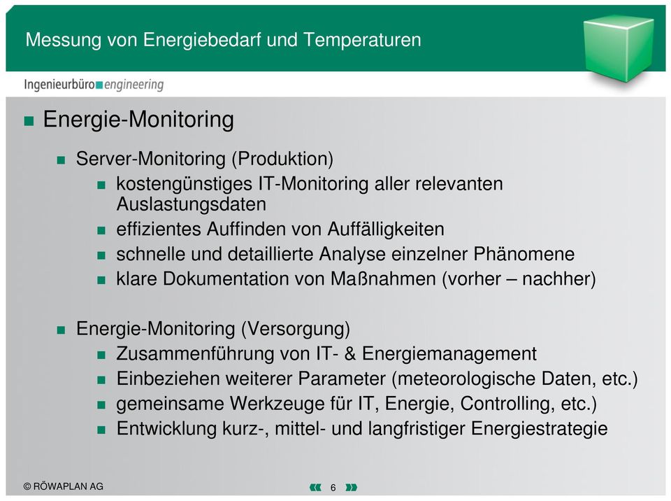 Maßnahmen (vorher nachher) Energie-Monitoring (Versorgung) Zusammenführung von IT- & Energiemanagement Einbeziehen weiterer Parameter