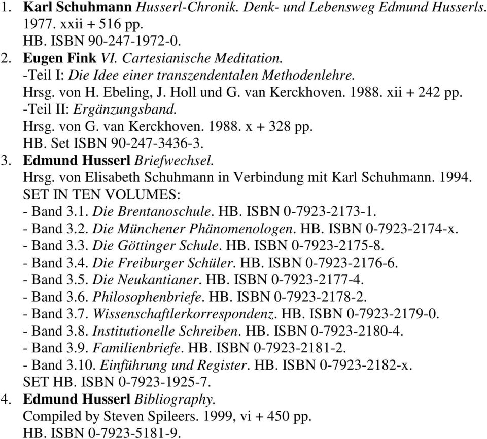 HB. Set ISBN 90-247-3436-3. 3. Edmund Husserl Briefwechsel. Hrsg. von Elisabeth Schuhmann in Verbindung mit Karl Schuhmann. 1994. SET IN TEN VOLUMES: - Band 3.1. Die Brentanoschule. HB.