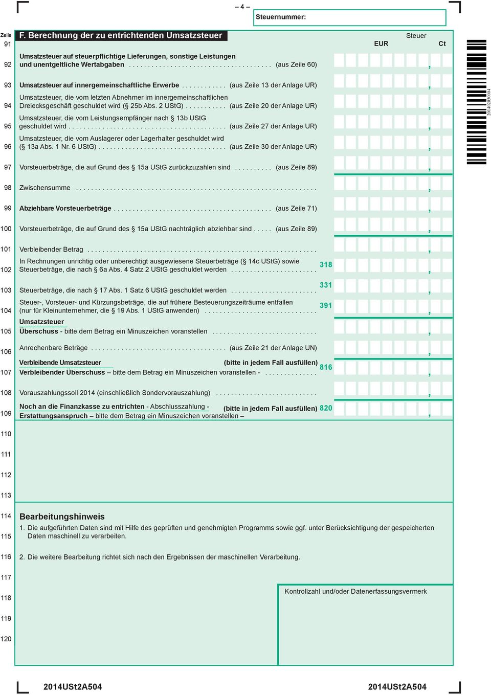 ... (aus Zeile 13 der Anlage UR) Umsatzsteuer die vom letzten Abnehmer im innergemeinschaftlichen Dreiecksgeschäft geschuldet wird ( 25b Abs. 2 UStG).