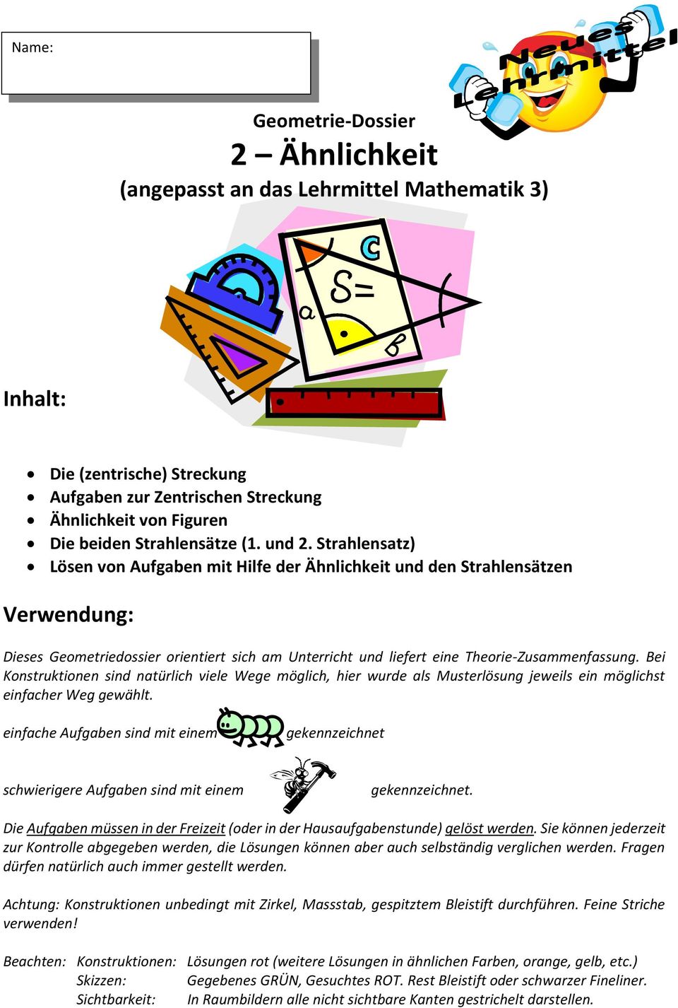 Bei Konstruktionen sind natürlich viele Wege möglich, hier wurde als Musterlösung jeweils ein möglichst einfacher Weg gewählt.