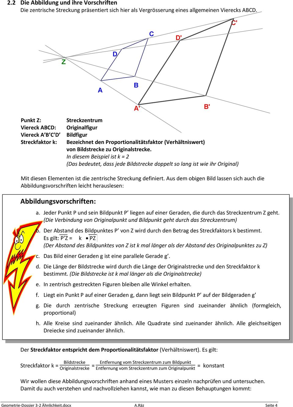 Originalstrecke. In diesem Beispiel ist k = 2 (Das bedeutet, dass jede Bildstrecke doppelt so lang ist wie ihr Original) Mit diesen Elementen ist die zentrische Streckung definiert.