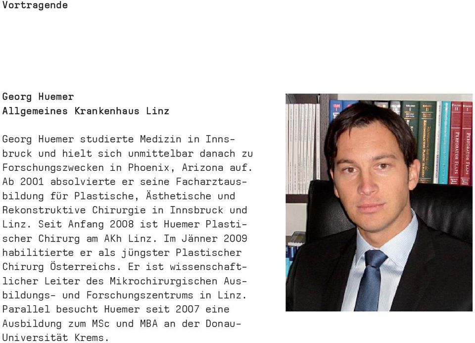 Seit Anfang 2008 ist Huemer Plastischer Chirurg am AKh Linz. Im Jänner 2009 habilitierte er als jüngster Plastischer Chirurg Österreichs.