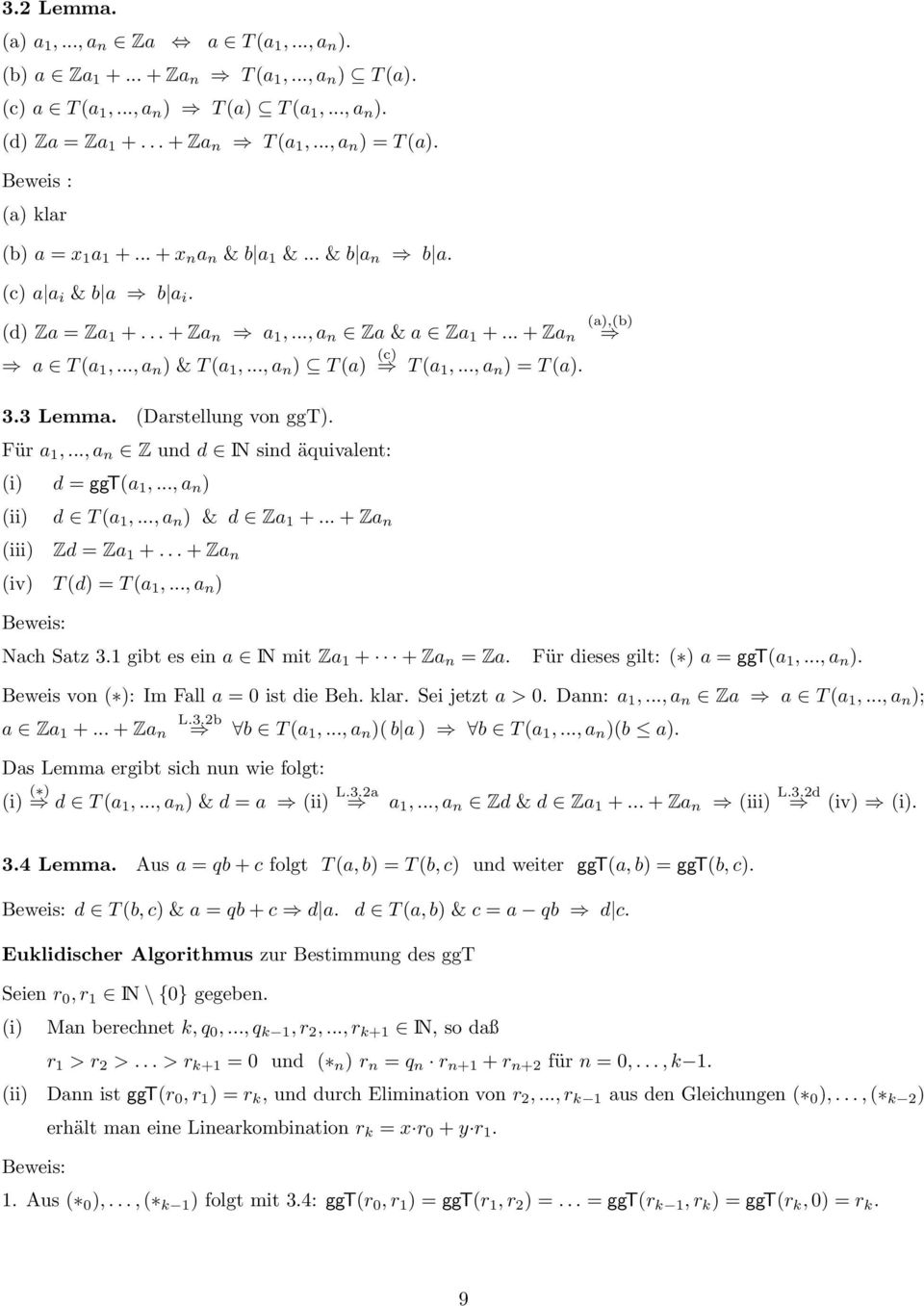 .., a n ) T (a) (c) T (a 1,..., a n ) = T (a). 3.3 Lemma. (Darstellung von ggt). Für a 1,..., a n Z und d IN sind äquivalent: (i) d = ggt(a 1,..., a n ) (ii) (iii) d T (a 1,..., a n ) & d Za 1 +.