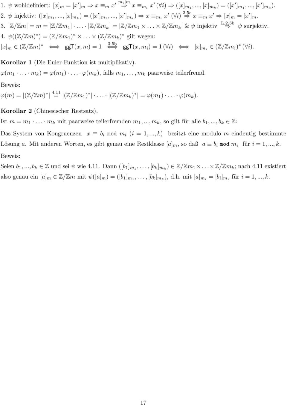 .. (Z/Zm ) gilt wegen: [x] m (Z/Zm) ggt(x, m) = 1 Korollar 1 (Die Euler-Funtion ist multipliativ). ψ surjetiv. 3.5b ggt(x, m i ) = 1 ( i) [x] mi (Z/Zm i ) ( i). ϕ(m 1... m ) = ϕ(m 1 ).