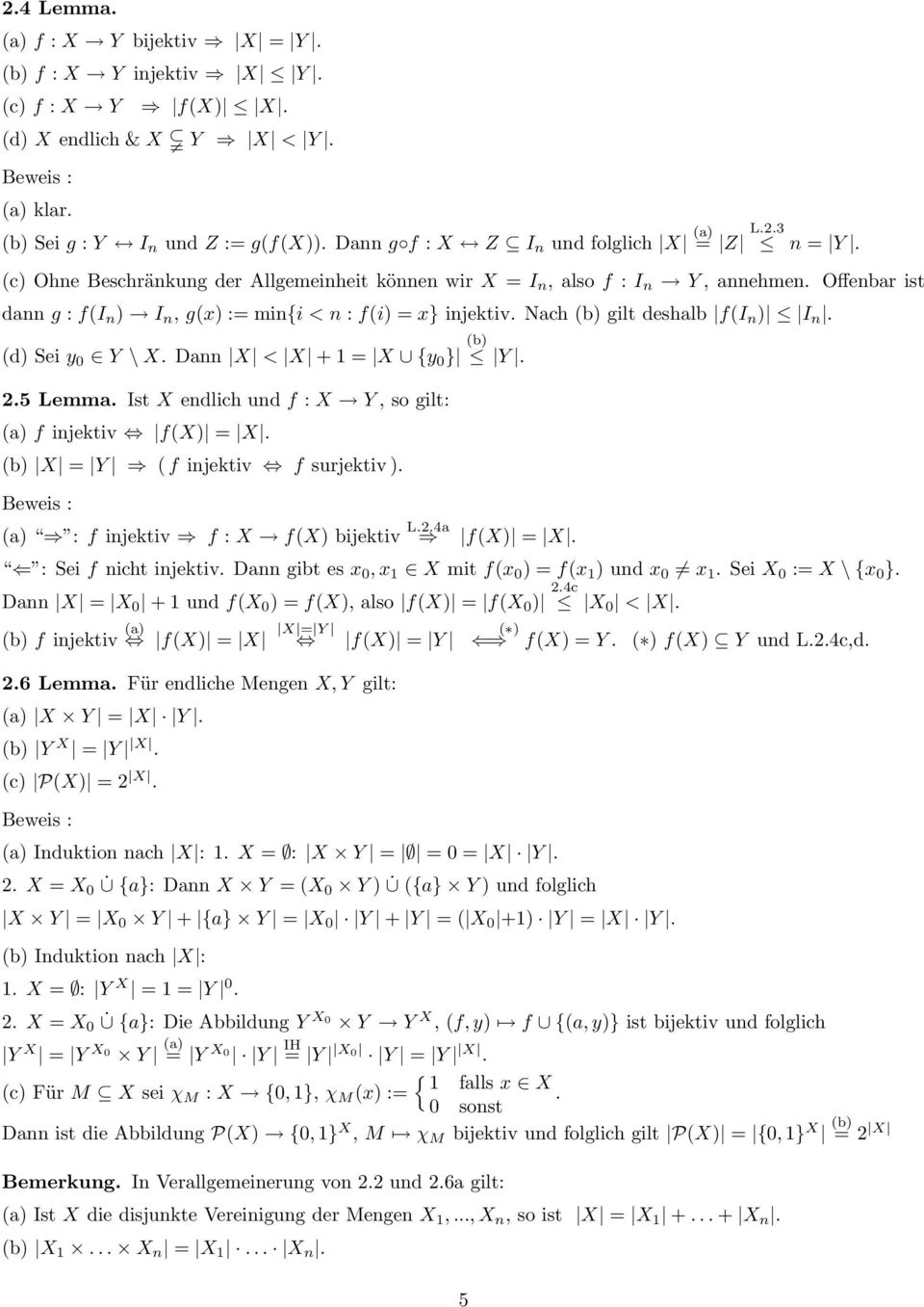 Nach (b) gilt deshalb f(i n ) I n. (d) Sei y 0 Y \ X. Dann X < X + 1 = X {y 0 } (b) Y. 2.5 Lemma. Ist X endlich und f : X Y, so gilt: (a) f injetiv f(x) = X. (b) X = Y ( f injetiv f surjetiv ).