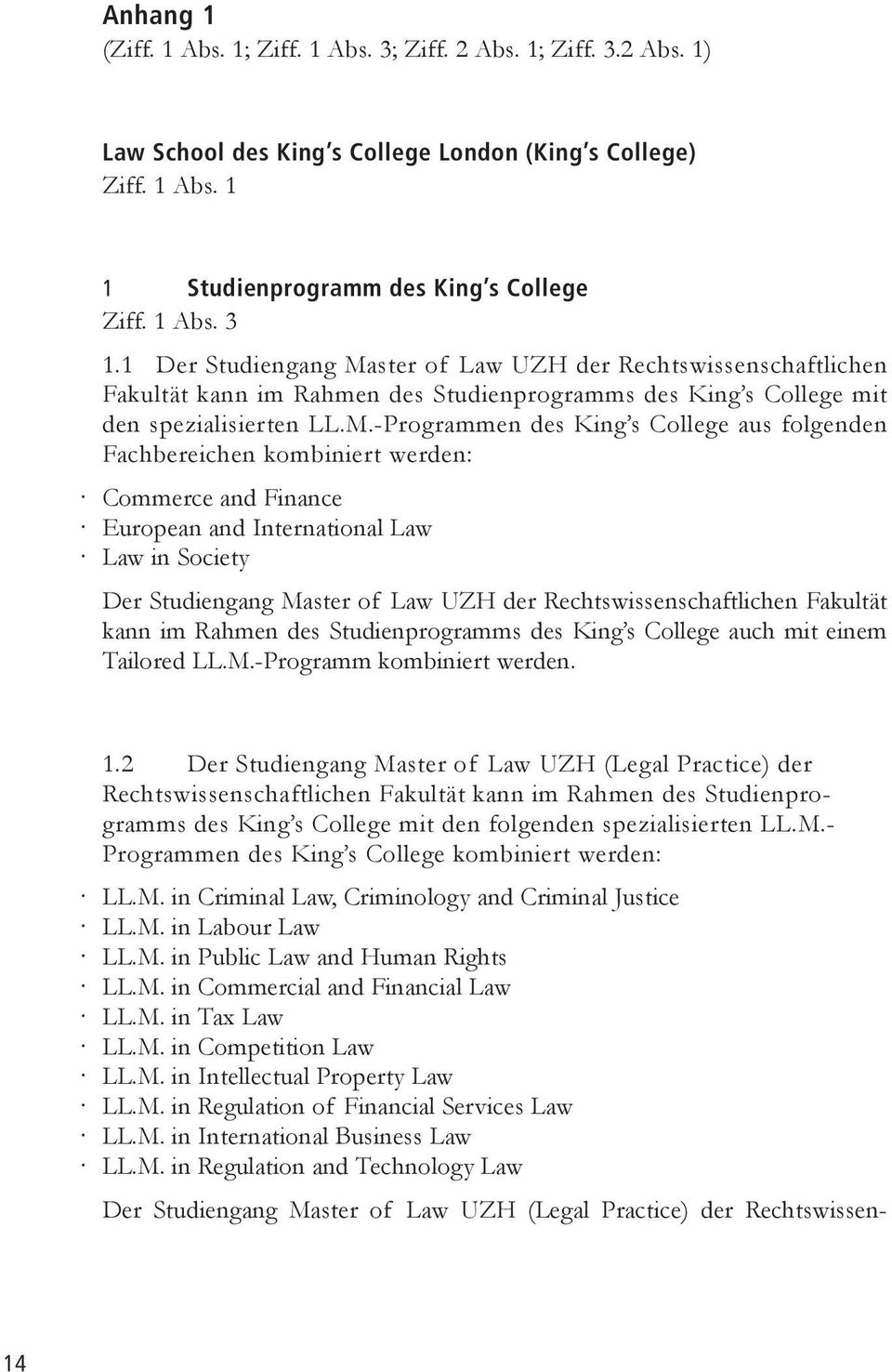 ster of Law UZH der Rechtswissenschaftlichen Fakultät kann im Rahmen des Studienprogramms des King s College mit den spezialisierten LL.M.