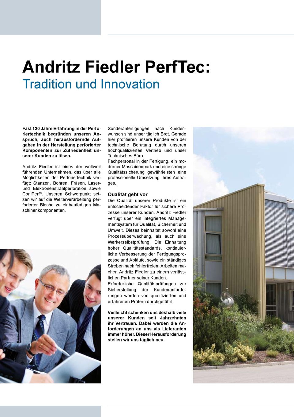 Andritz Fiedler ist eines der weltweit führenden Unternehmen, das über alle Möglichkeiten der Perforiertechnik verfügt: Stanzen, Bohren, Fräsen, Laserund Elektronenstrahlperforation sowie ConiPerf.