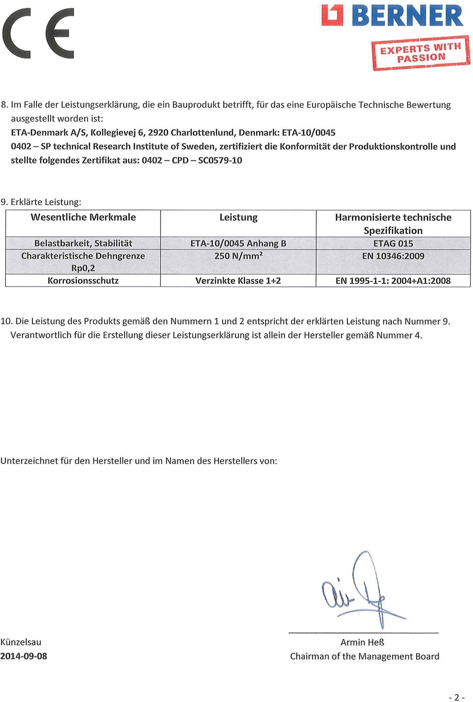 Erklärte Leistung: Wesentliche Merkmale Leistung Harmonisierte technische Spezifikation Belastbarkeit, Stabilität ETA-10/0045 Anhang B ETAG 015 Charakteristische Dehngrenze 250 N/mm2 EN 10346:2009