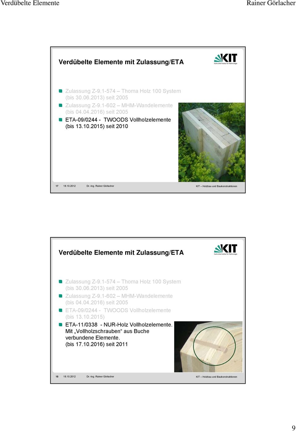 2016) seit 2005 ETA-09/0244 - TWOODS Vollholzelemente (bis 13.10.2015) ETA-11/0338 - NUR-Holz Vollholzelemente.