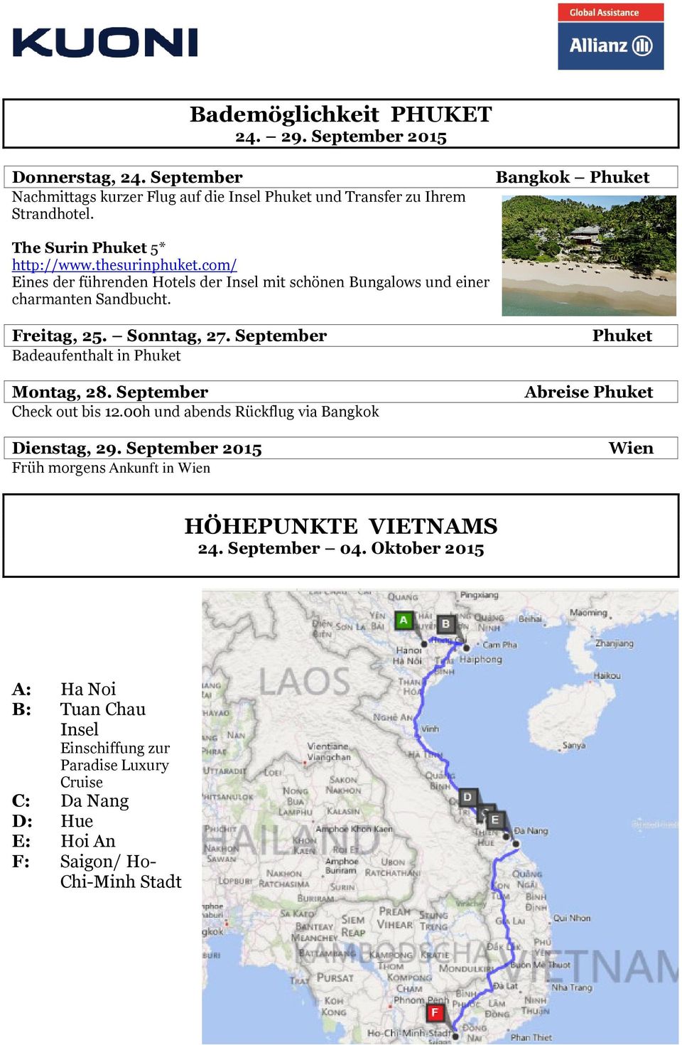 Sonntag, 27. September Badeaufenthalt in Phuket Montag, 28. September Check out bis 12.00h und abends Rückflug via Bangkok Dienstag, 29.
