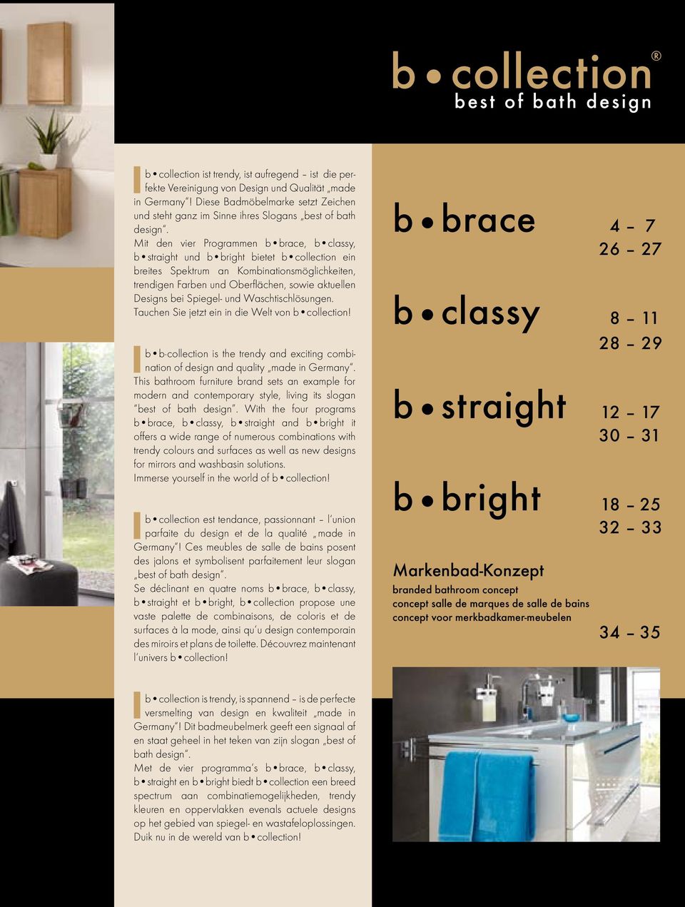 Mit den vier Programmen b brace, b classy, b straight und b bright bietet b collection ein breites Spektrum an Kombinationsmöglichkeiten, trendigen Farben und Oberflächen, sowie aktuellen Designs bei