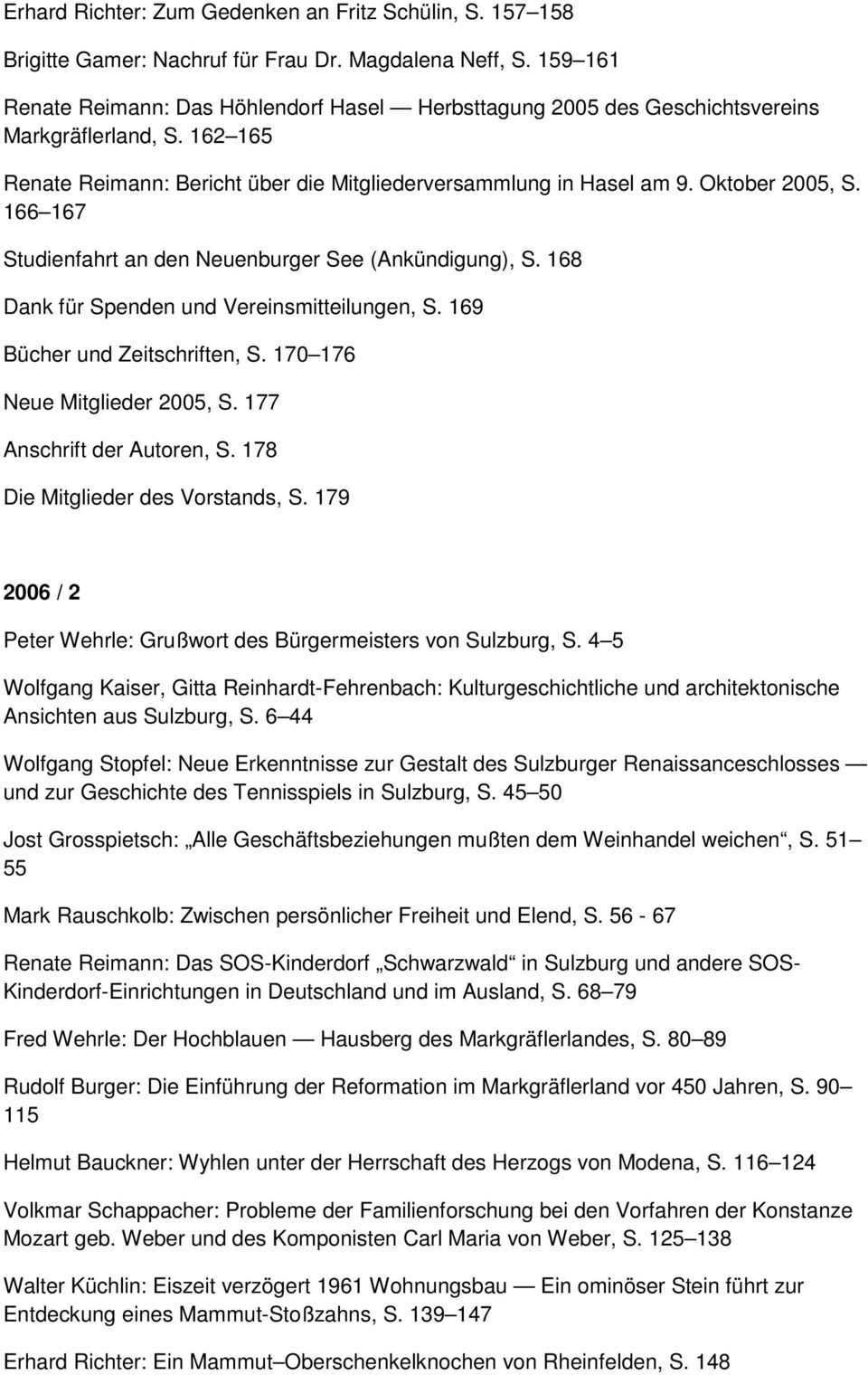 166 167 Studienfahrt an den Neuenburger See (Ankündigung), S. 168 Dank für Spenden und Vereinsmitteilungen, S. 169 Bücher und Zeitschriften, S. 170 176 Neue Mitglieder 2005, S.