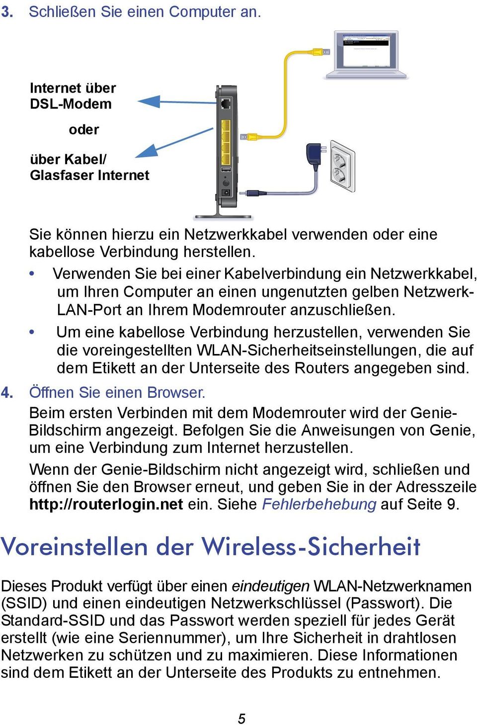 Um eine kabellose Verbindung herzustellen, verwenden Sie die voreingestellten WLAN-Sicherheitseinstellungen, die auf dem Etikett an der Unterseite des Routers angegeben sind. 4.