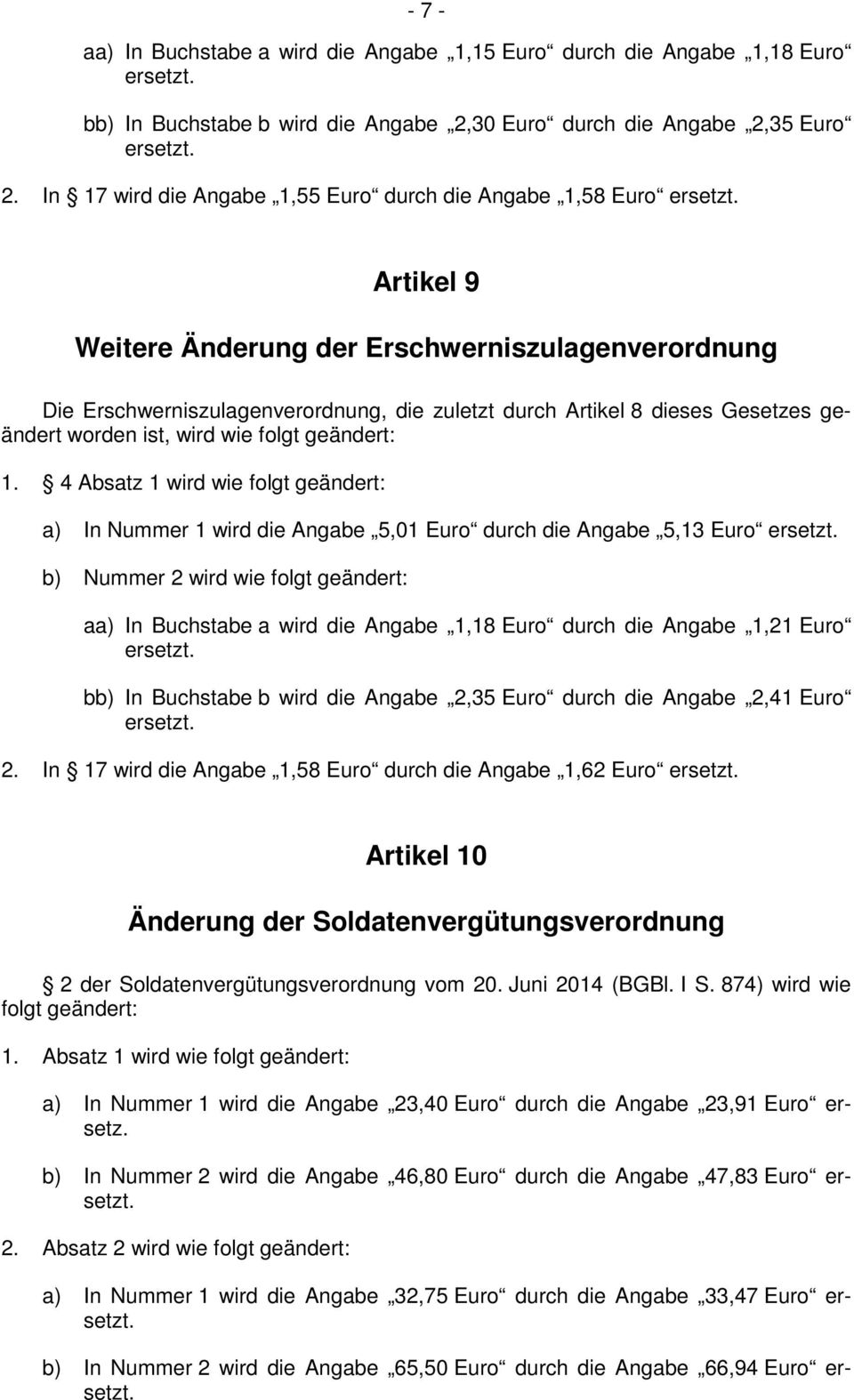 4 Absatz 1 wird wie folgt geändert: a) In Nummer 1 wird die Angabe 5,01 Euro durch die Angabe 5,13 Euro ersetzt.