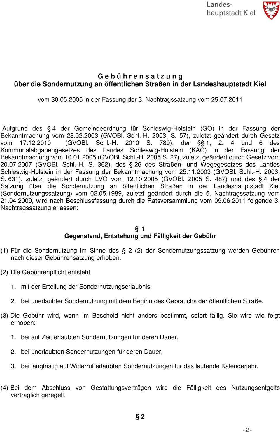 Schl.-H. 2010 S. 789), der 1, 2, 4 und 6 des Kommunalabgabengesetzes des Landes Schleswig-Holstein (KAG) in der Fassung der Bekanntmachung vom 10.01.2005 (GVOBl. Schl.-H. 2005 S.