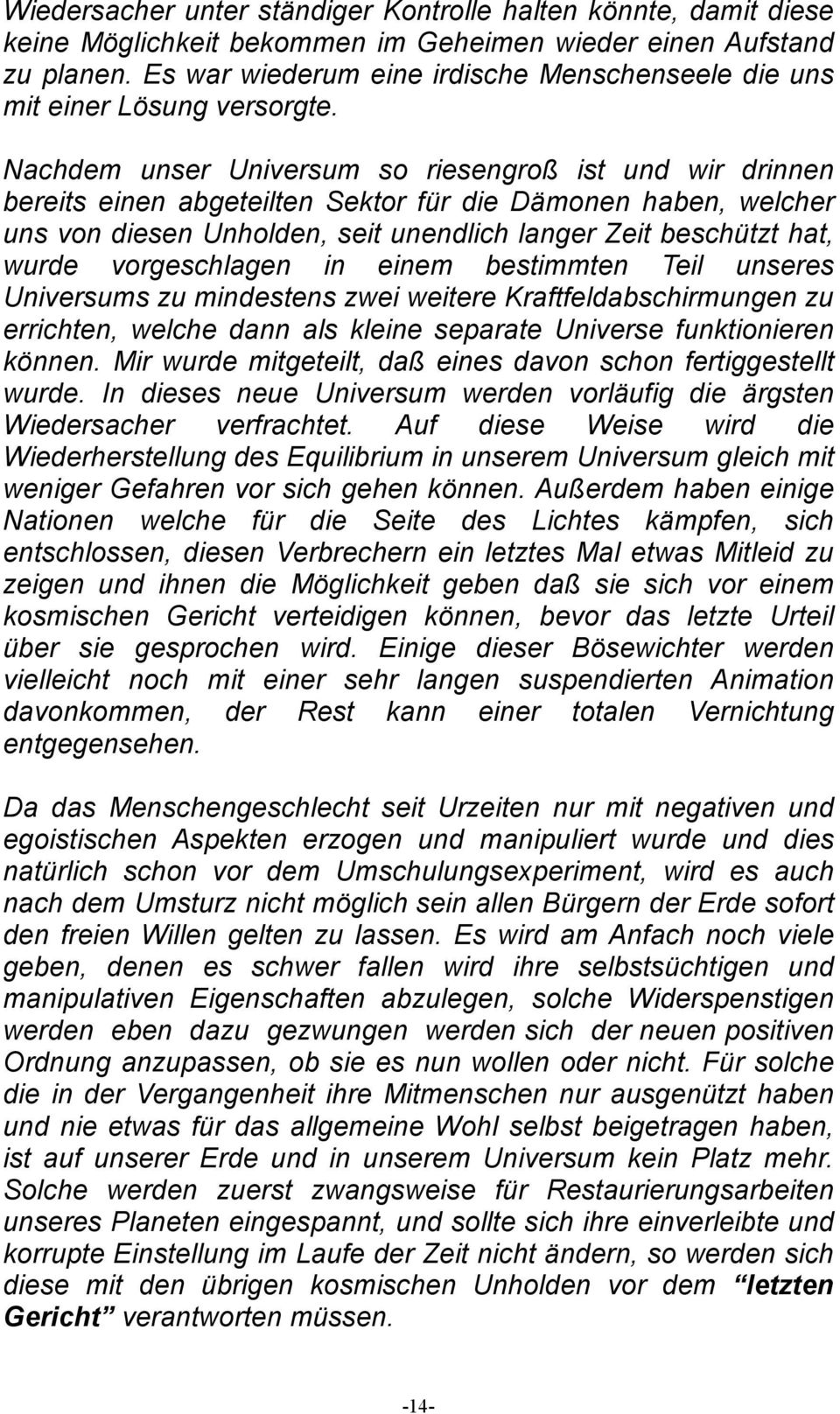 Nachdem unser Universum so riesengroß ist und wir drinnen bereits einen abgeteilten Sektor für die Dämonen haben, welcher uns von diesen Unholden, seit unendlich langer Zeit beschützt hat, wurde