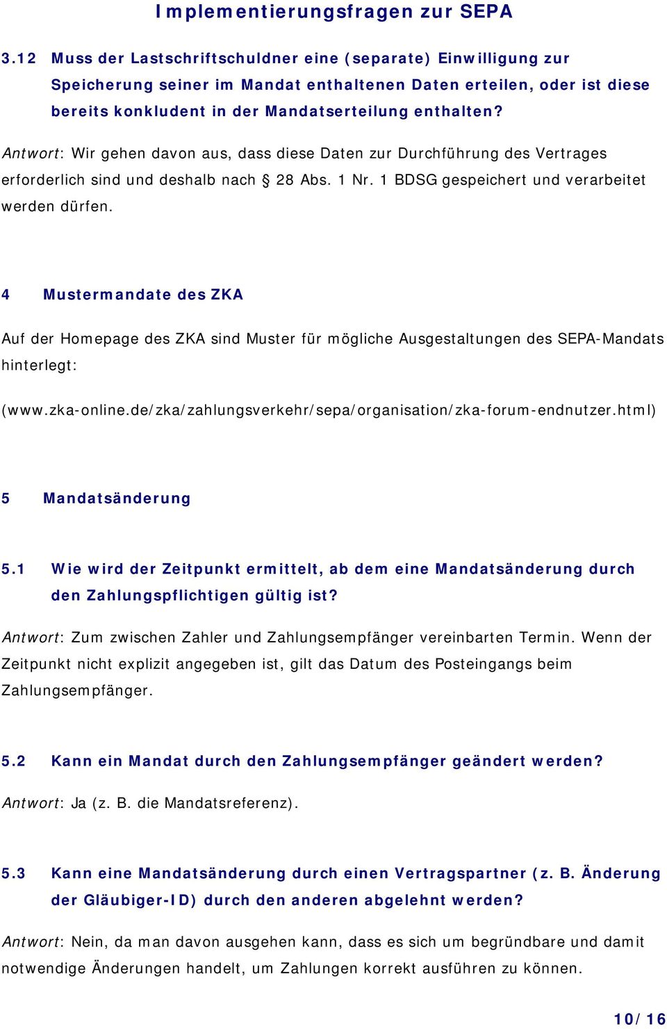 4 Mustermandate des ZKA Auf der Homepage des ZKA sind Muster für mögliche Ausgestaltungen des SEPA-Mandats hinterlegt: (www.zka-online.de/zka/zahlungsverkehr/sepa/organisation/zka-forum-endnutzer.