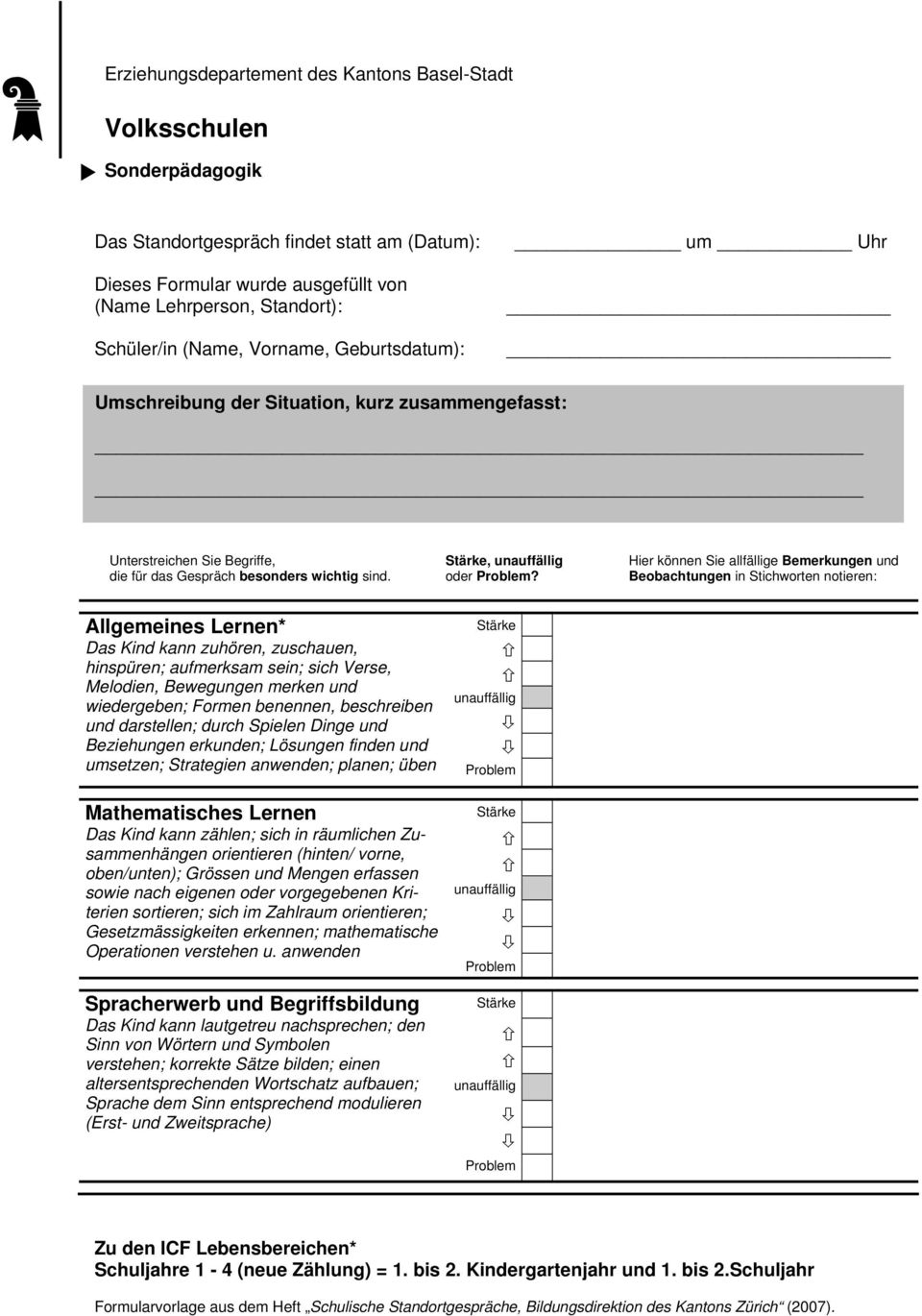 Beobachtungen in Stichworten notieren: Allgemeines Lernen* Das Kind kann zuhören, zuschauen, hinspüren; aufmerksam sein; sich Verse, Melodien, Bewegungen merken und wiedergeben; Formen benennen,