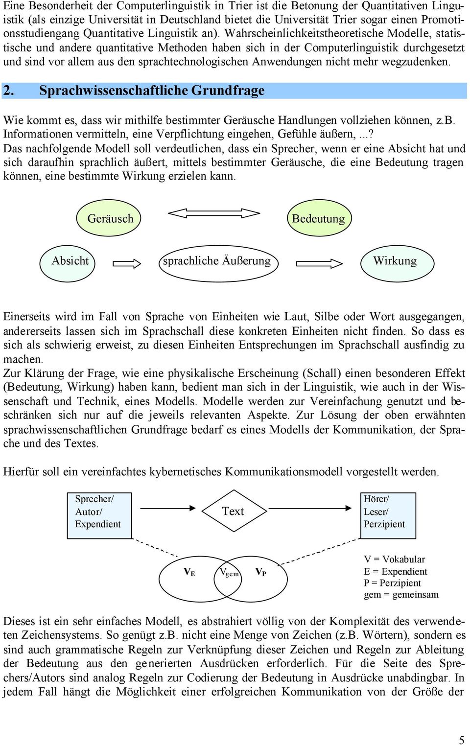 Wahrscheinlichkeitstheoretische Modelle, statistische und andere quantitative Methoden haben sich in der Computerlinguistik durchgesetzt und sind vor allem aus den sprachtechnologischen Anwendungen