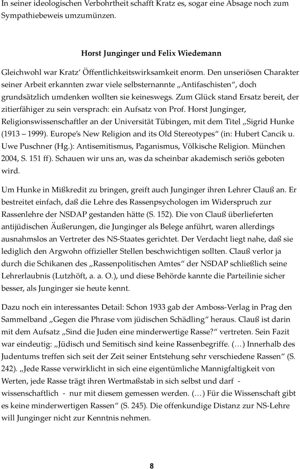 Zum Glück stand Ersatz bereit, der zitierfähiger zu sein versprach: ein Aufsatz von Prof. Horst Junginger, Religionswissenschaftler an der Universität Tübingen, mit dem Titel Sigrid Hunke (1913 1999).