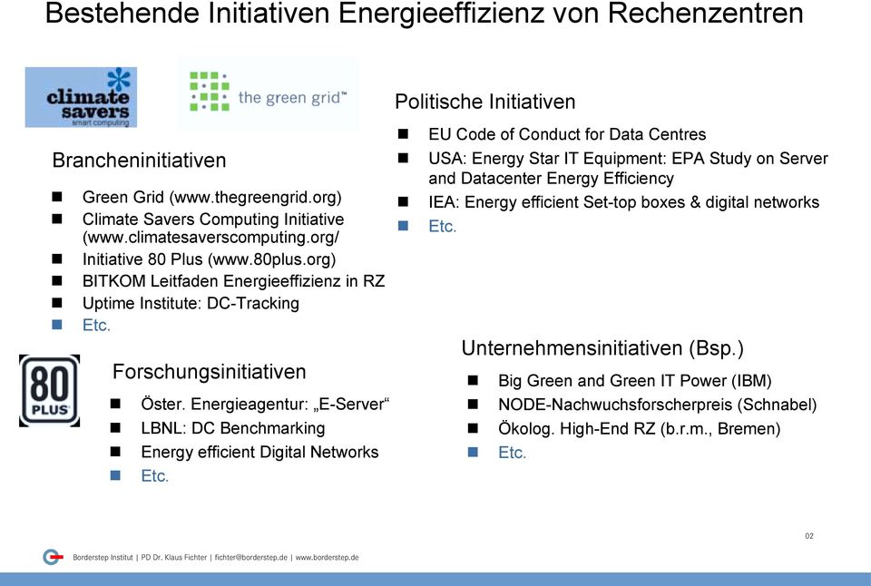 Energieagentur: E-Server! LBNL: DC Benchmarking! Energy efficient Digital Networks! EU Code of Conduct for Data Centres!