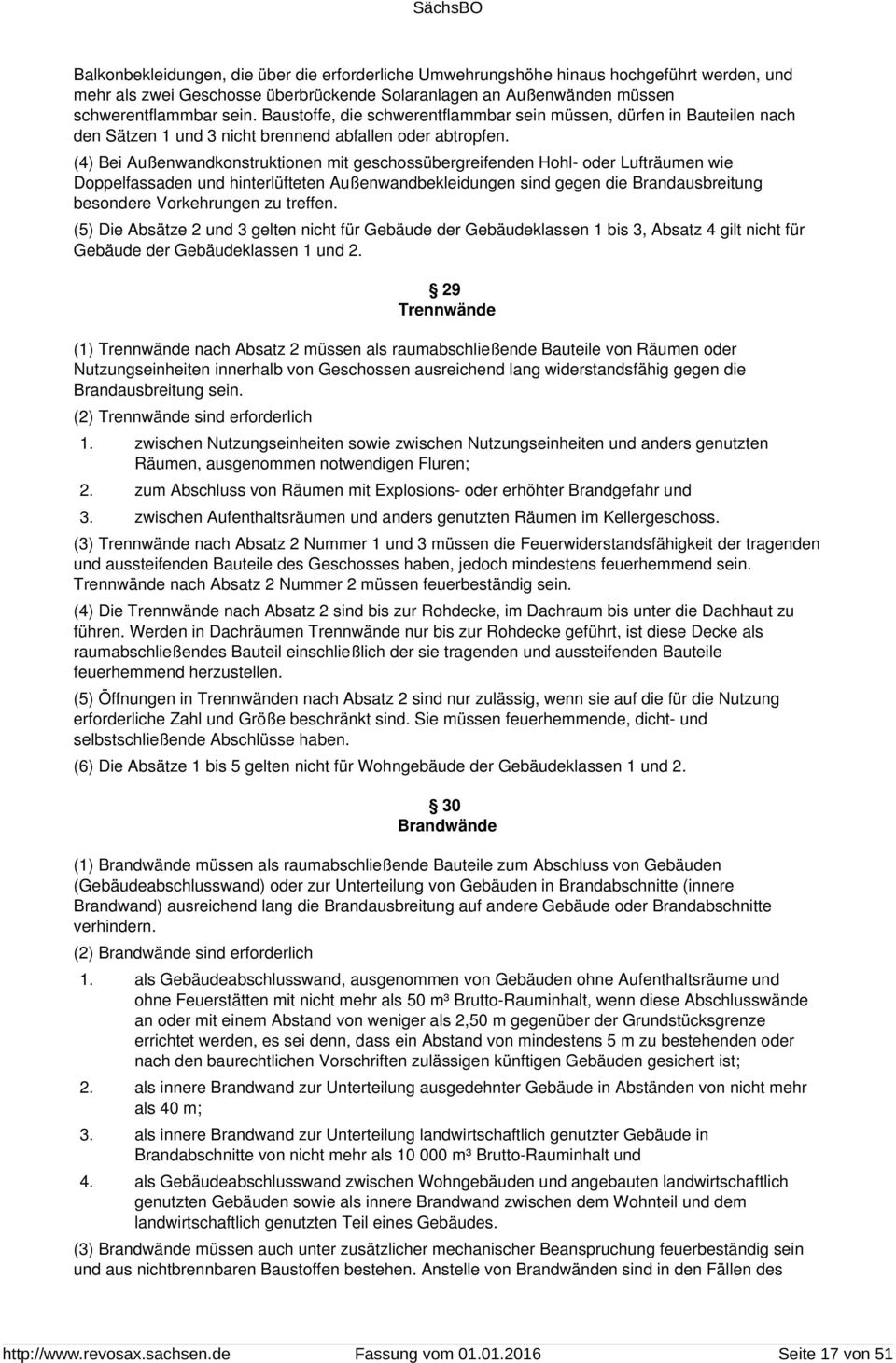 (4) Bei Außenwandkonstruktionen mit geschossübergreifenden Hohl- oder Lufträumen wie Doppelfassaden und hinterlüfteten Außenwandbekleidungen sind gegen die Brandausbreitung besondere Vorkehrungen zu