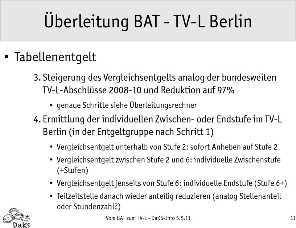 Ermittlung der individuellen Zwischen- oder Endstufe im TV-L Berlin (in der Entgeltgruppe nach Schritt 1) Vergleichsentgelt unterhalb von Stufe 2: sofort Anheben