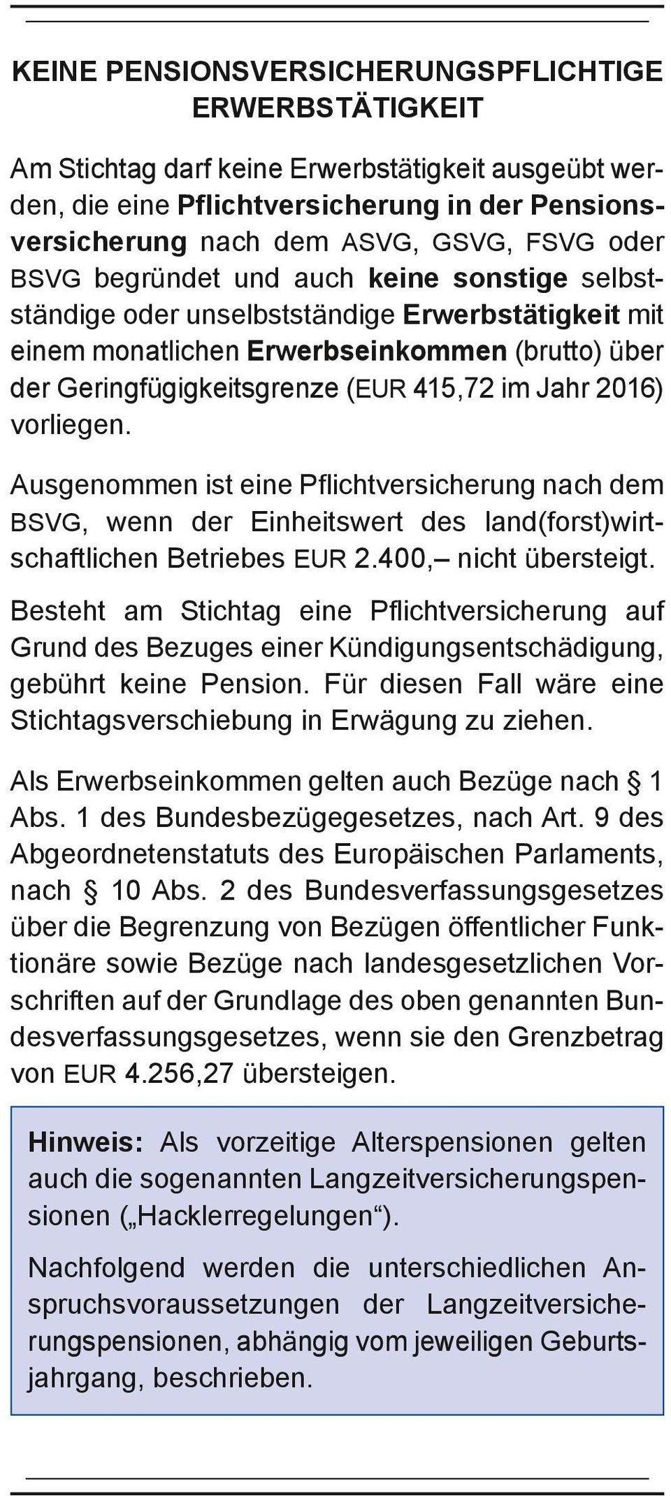 vorliegen. Ausgenommen ist eine Pflichtversicherung nach dem BSVG, wenn der Einheitswert des land(forst)wirtschaftlichen Betriebes EUR 2.400, nicht übersteigt.