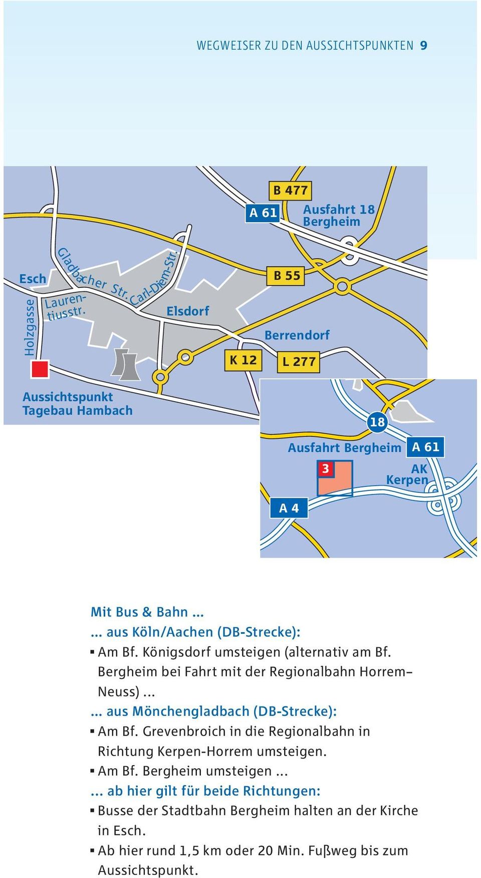 Königsdorf umsteigen (alternativ am Bf. Bergheim bei Fahrt mit der Regionalbahn Horrem Neuss)... aus Mönchengladbach (DB-Strecke): Am Bf.