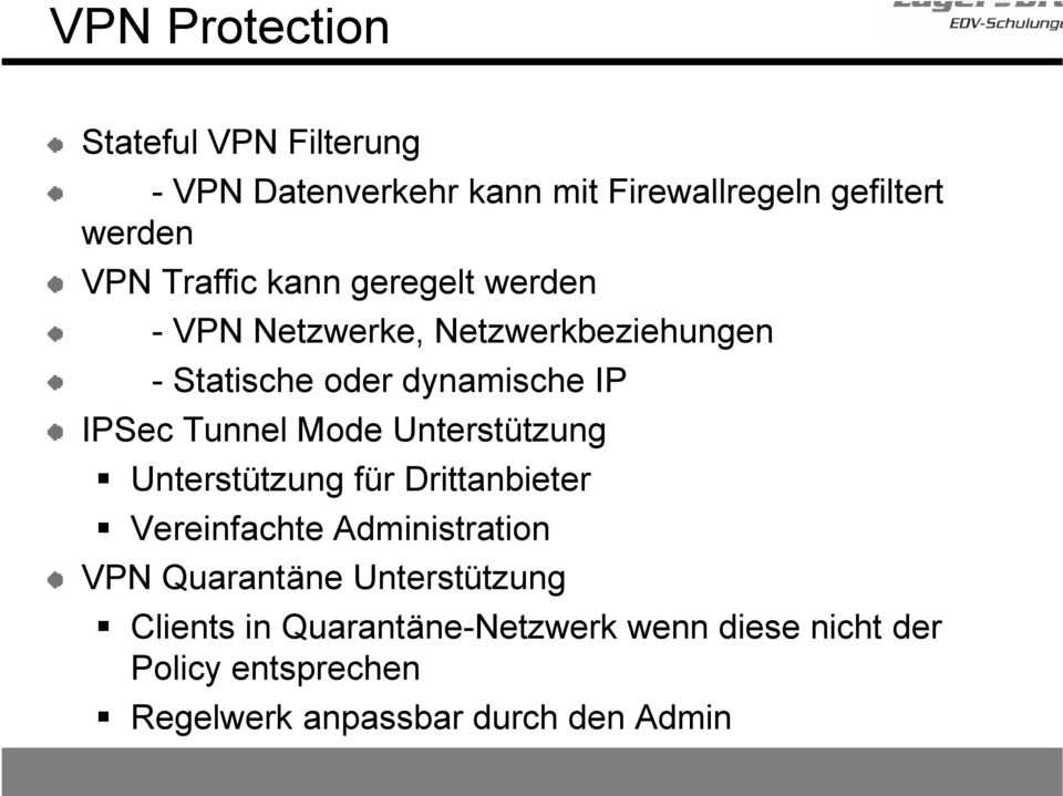 Tunnel Mode Unterstützung Unterstützung für Drittanbieter Vereinfachte Administration VPN Quarantäne
