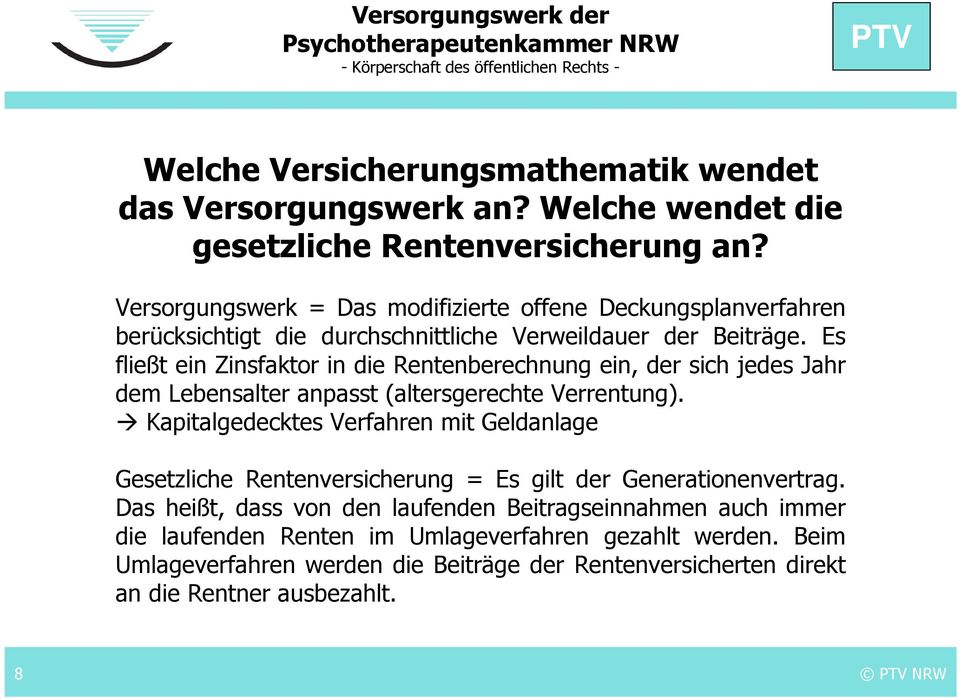 Es fließt ein Zinsfaktor in die Rentenberechnung ein, der sich jedes Jahr dem Lebensalter anpasst (altersgerechte Verrentung).