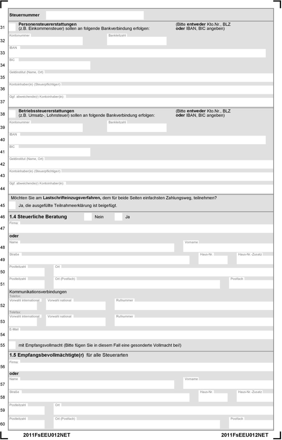 abweichende(r) Kontoinhaber(in): Bankleitzahl Betriebssteuererstattungen (z.b. Umsatz-, Lohnsteuer) sollen an folgende Bankverbindung erfolgen: Kontonummer IBAN BIC Geldinstitut (, ) Kontoinhaber(in) (Steuerpflichtige/r) Ggf.