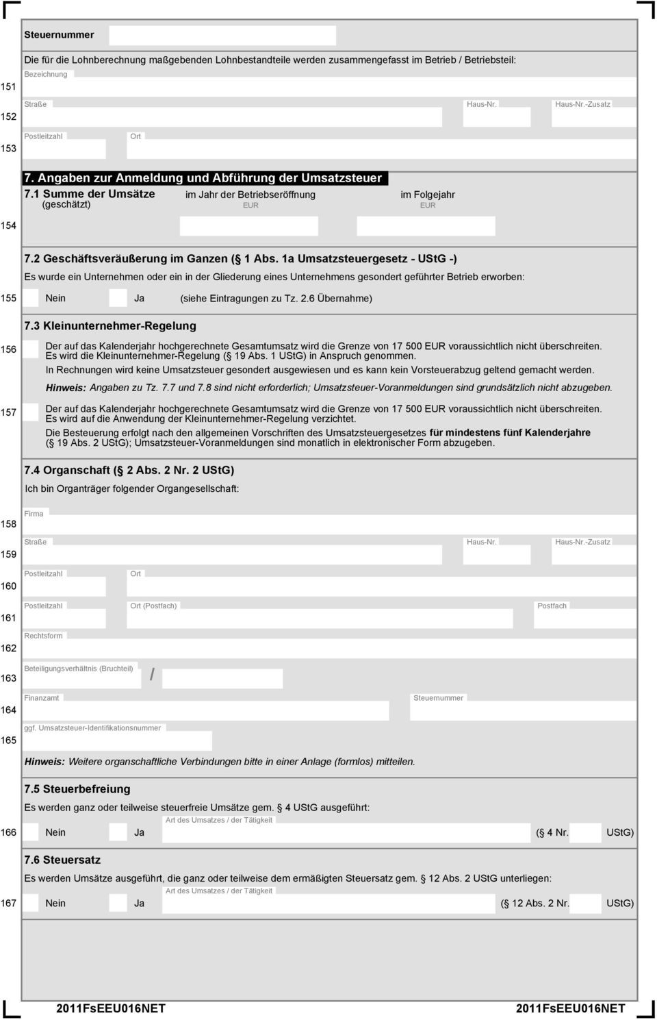 1a Umsatzsteuergesetz - UStG -) Es wurde ein Unternehmen oder ein in der Gliederung eines Unternehmens gesondert geführter Betrieb erworben: 155 Nein Ja (siehe Eintragungen zu Tz. 2.6 Übernahme) 7.