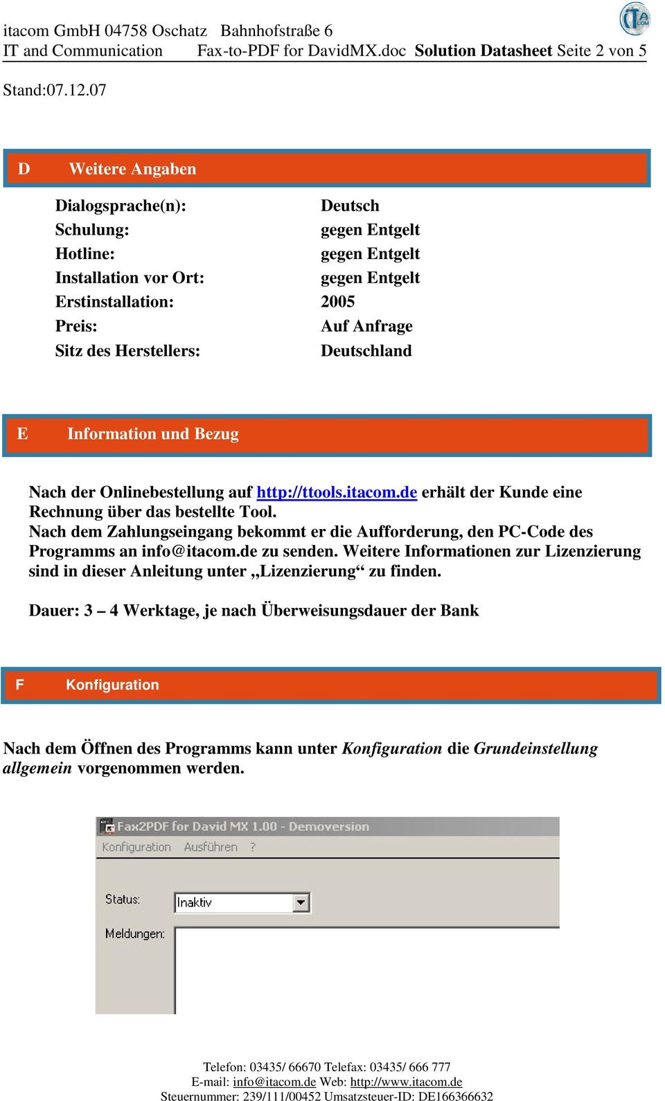 Deutschland E Information und Bezug Nach der Onlinebestellung auf http://ttools.itacom.de erhält der Kunde eine Rechnung über das bestellte Tool.