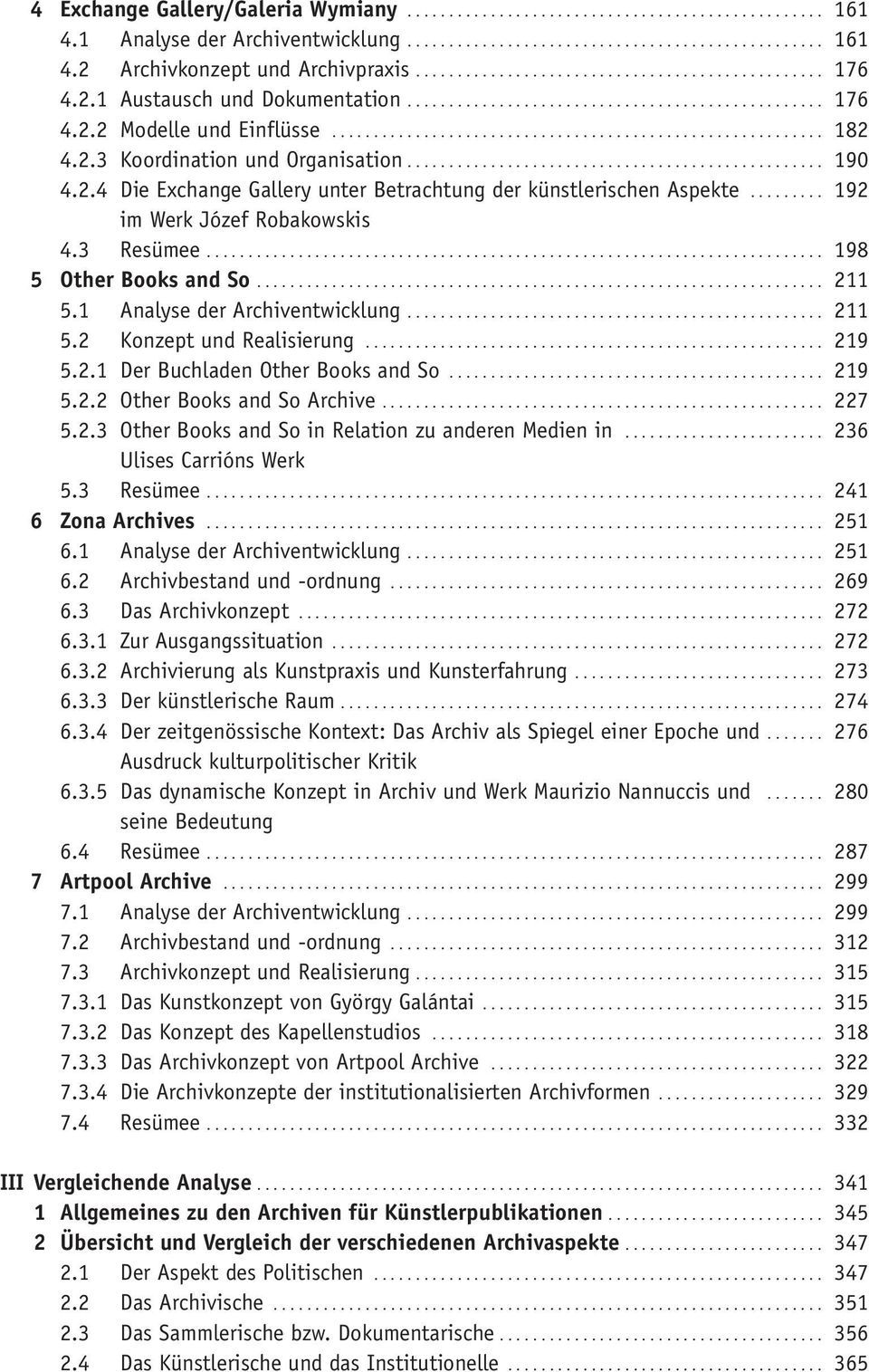 2.3 Koordination und Organisation.................................................. 190 4.2.4 Die Exchange Gallery unter Betrachtung der künstlerischen Aspekte......... 192 im Werk Józef Robakowskis 4.