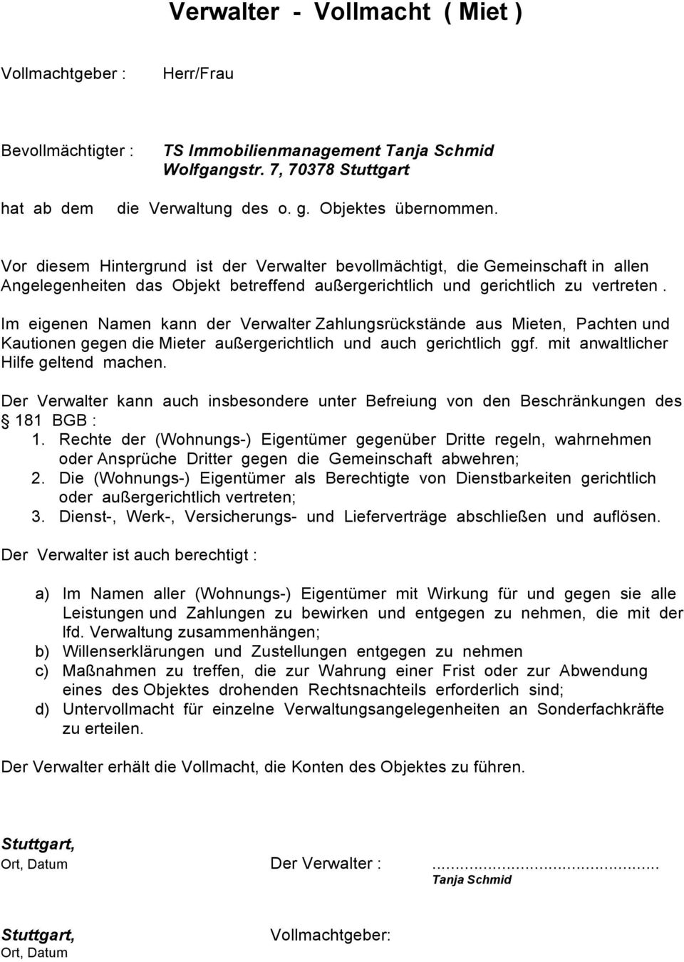 Im eigenen Namen kann der Verwalter Zahlungsrückstände aus Mieten, Pachten und Kautionen gegen die Mieter außergerichtlich und auch gerichtlich ggf. mit anwaltlicher Hilfe geltend machen.