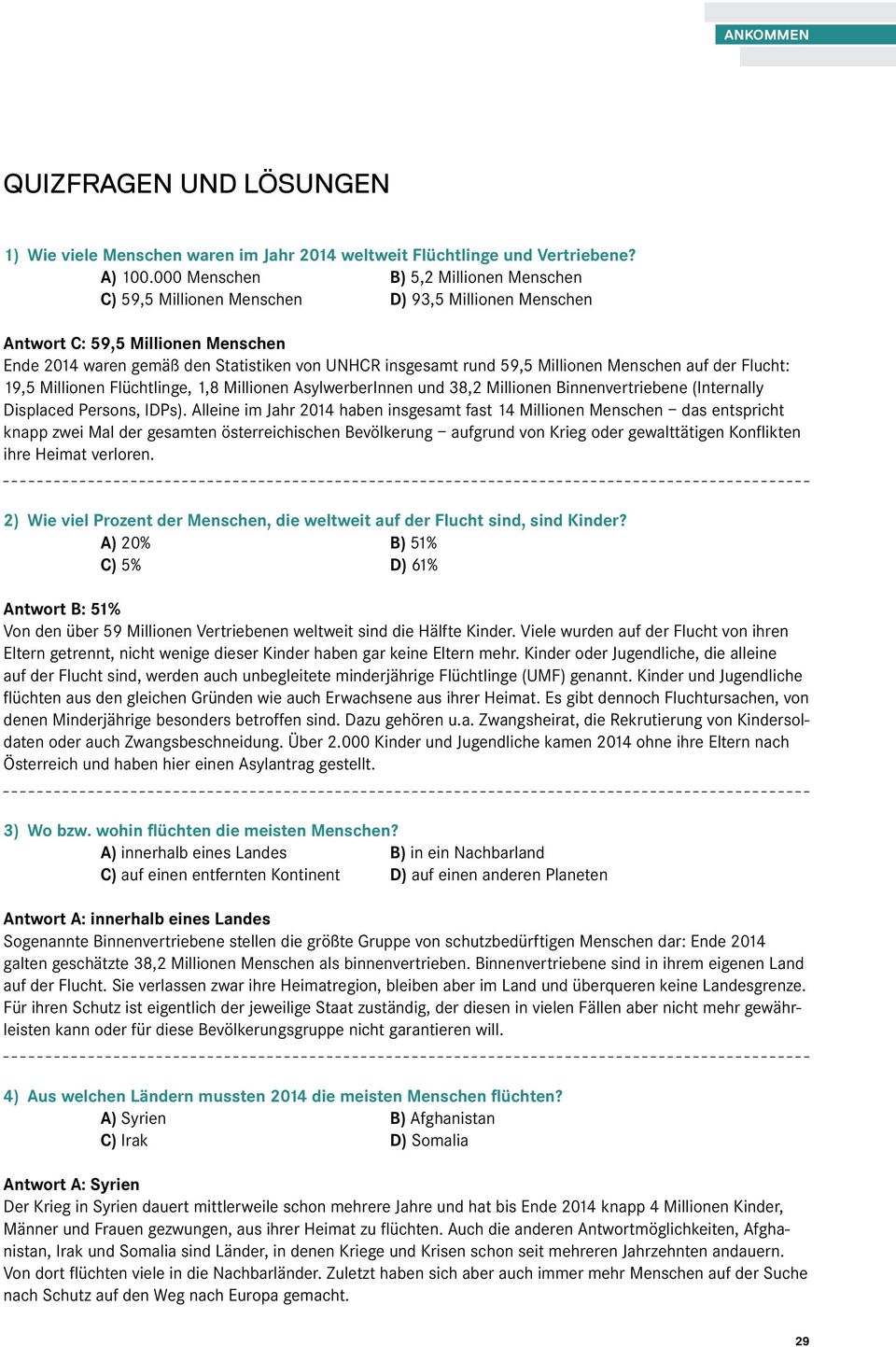 Millionen Menschen auf der Flucht: 19,5 Millionen Flüchtlinge, 1,8 Millionen AsylwerberInnen und 38,2 Millionen Binnenvertriebene (Internally Displaced Persons, IDPs).