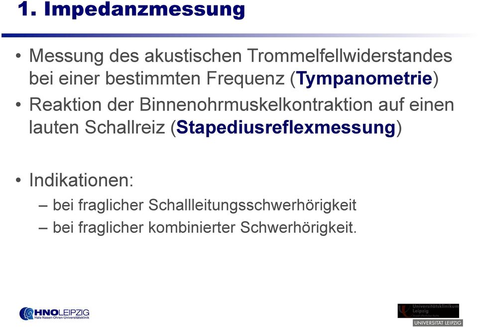 auf einen lauten Schallreiz (Stapediusreflexmessung) Indikationen: bei