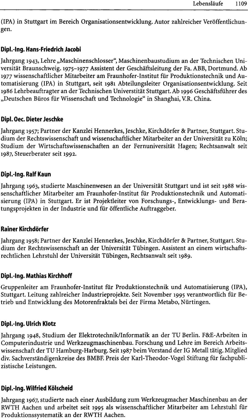 Ab 1977 wissenschaftlicher Mitarbeiter am Fraunhofer-Institut für Produktionstechnik und Automatisierung (IPA) in Stuttgart, seit 1981 Abteilungsleiter Organisationsentwicklung.