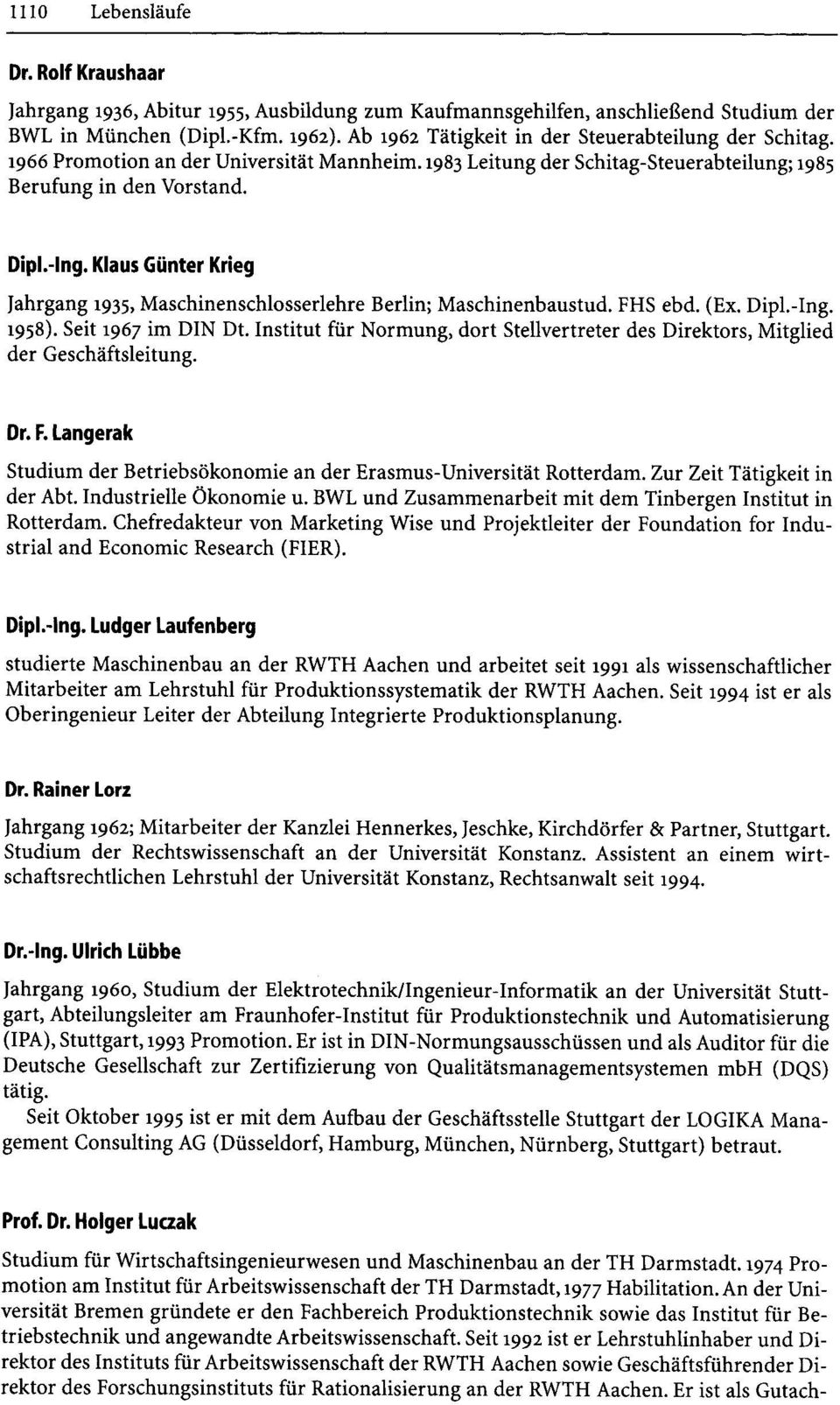 Klaus Günter Krieg Jahrgang 1935, Maschinenschlosserlehre Berlin; Maschinenbaustud. FHS ebd. (Ex. Dipl.-Ing. 1958). Seit 1967 im DIN Dt.