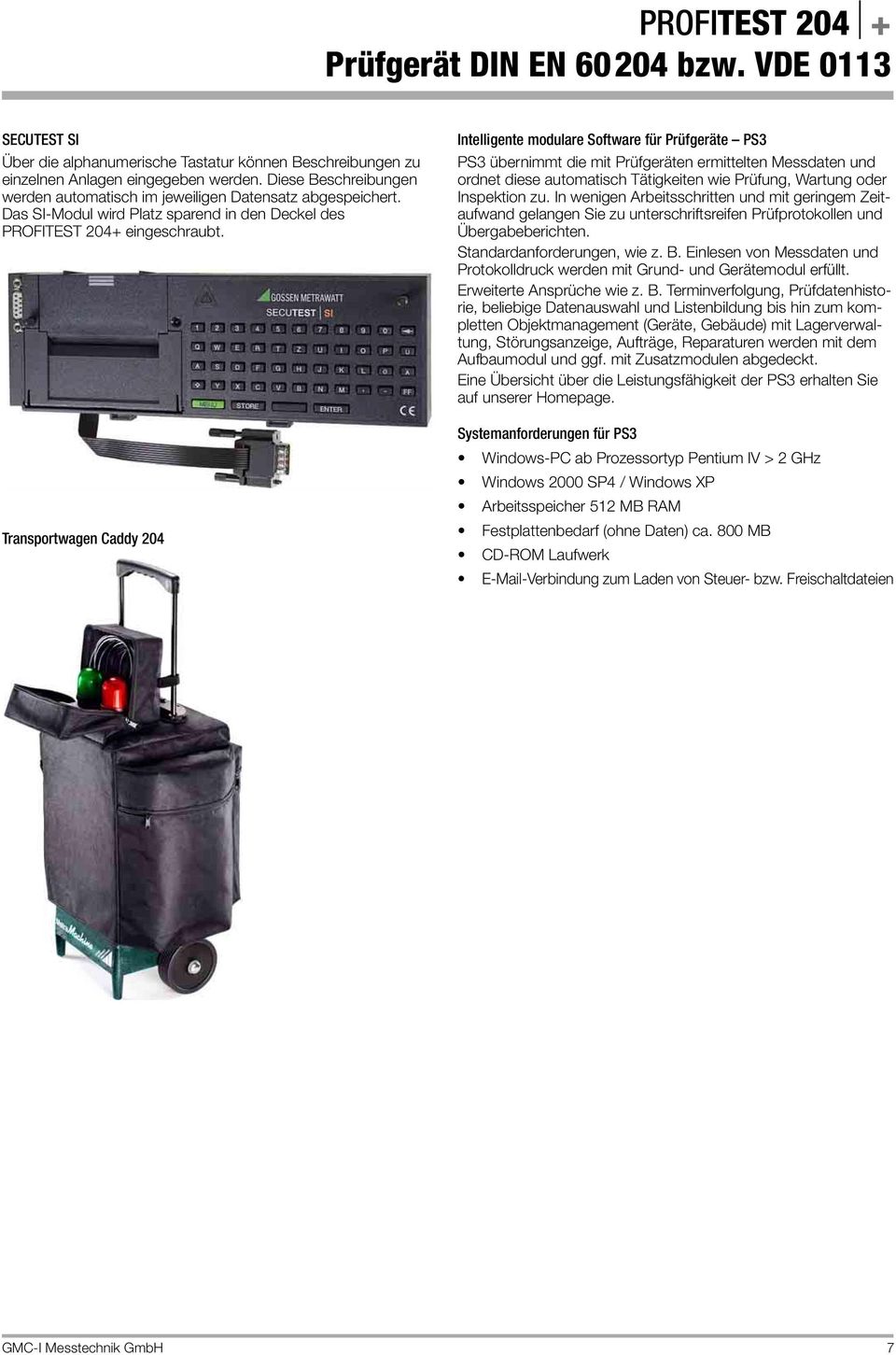 Transportwagen Caddy 204 Intelligente modulare Software für Prüfgeräte PS3 PS3 übernimmt die mit Prüfgeräten ermittelten Messdaten und ordnet diese automatisch Tätigkeiten wie Prüfung, Wartung oder